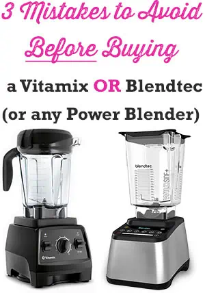 3 Mistakes to Avoid Before Buying Vitamix or Blendtec