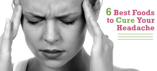 6 Foods to Cure Headaches