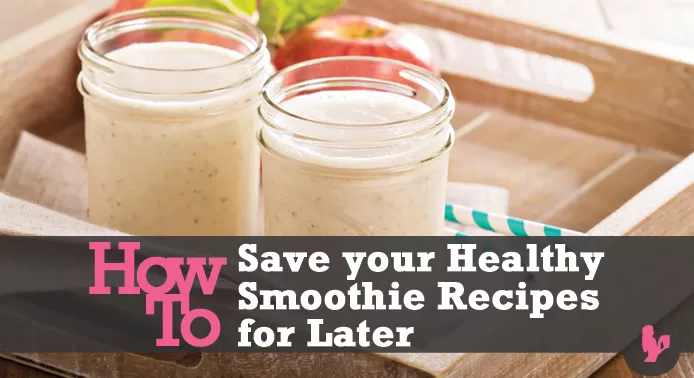 How to Save your Smoothie Recipes for Later!